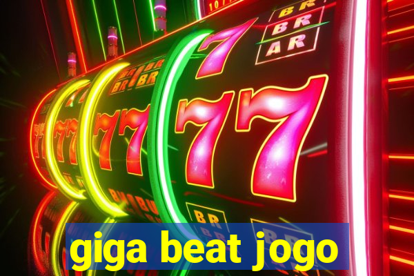 giga beat jogo